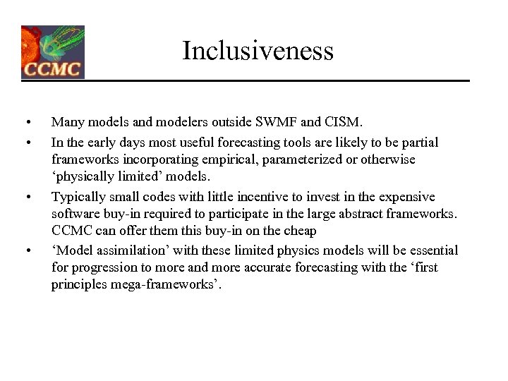 Inclusiveness • • Many models and modelers outside SWMF and CISM. In the early