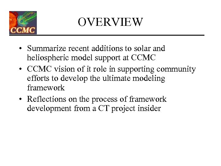 OVERVIEW • Summarize recent additions to solar and heliospheric model support at CCMC •