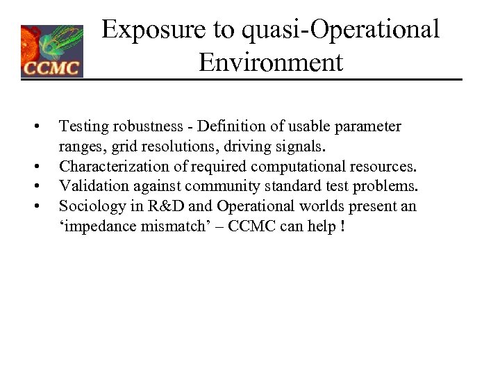 Exposure to quasi-Operational Environment • • Testing robustness - Definition of usable parameter ranges,