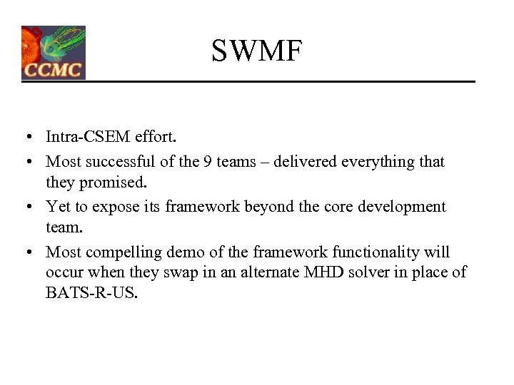 SWMF • Intra-CSEM effort. • Most successful of the 9 teams – delivered everything