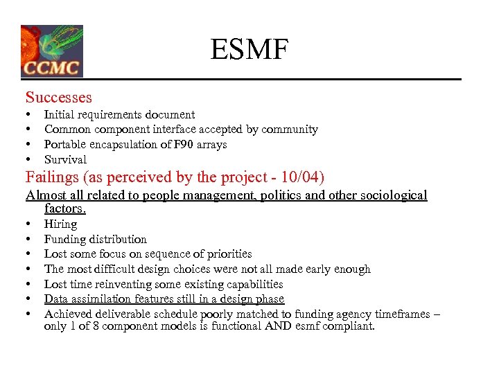 ESMF Successes • • Initial requirements document Common component interface accepted by community Portable