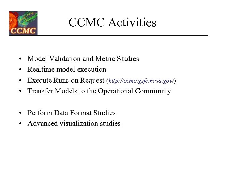 CCMC Activities • • Model Validation and Metric Studies Realtime model execution Execute Runs