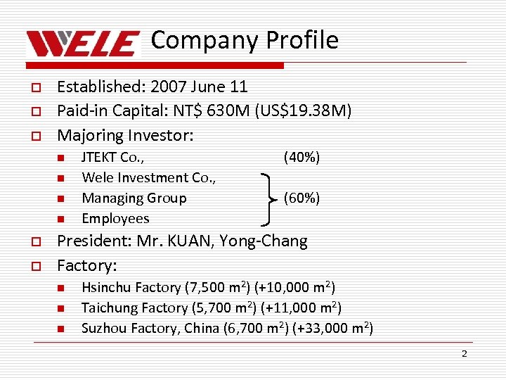 Company Profile o o o Established: 2007 June 11 Paid-in Capital: NT$ 630 M