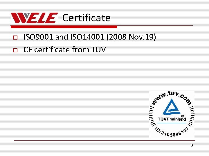 Certificate o o ISO 9001 and ISO 14001 (2008 Nov. 19) CE certificate from