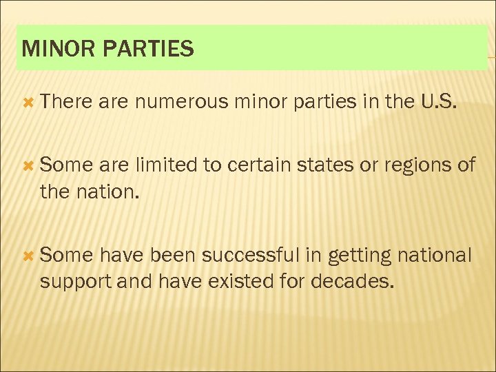 MINOR PARTIES There are numerous minor parties in the U. S. Some are limited