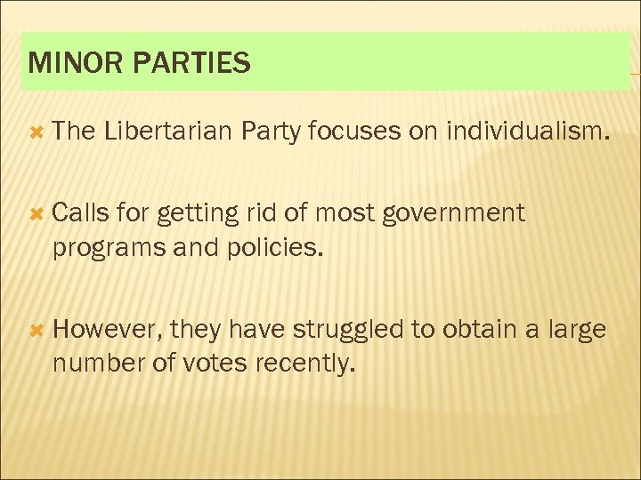 MINOR PARTIES The Libertarian Party focuses on individualism. Calls for getting rid of most