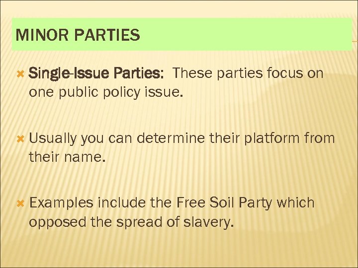 MINOR PARTIES Single-Issue Parties: These parties focus on one public policy issue. Usually you