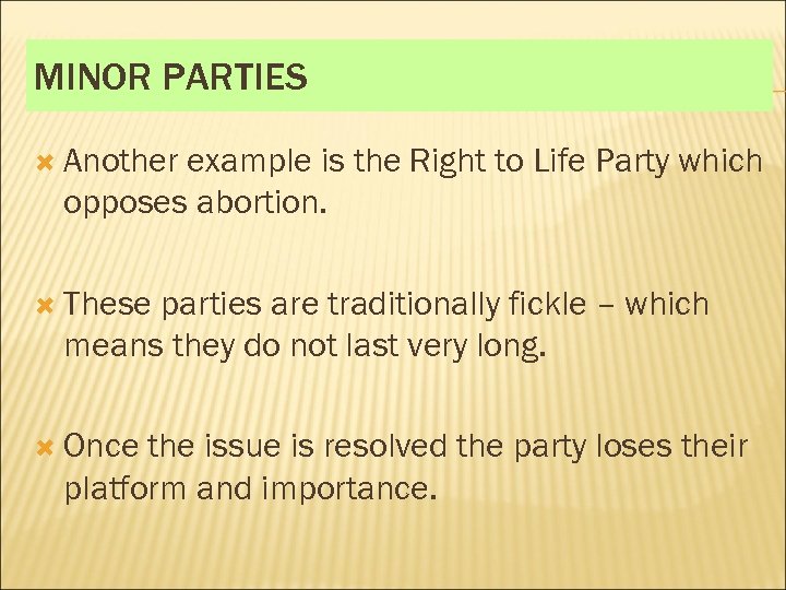 MINOR PARTIES Another example is the Right to Life Party which opposes abortion. These