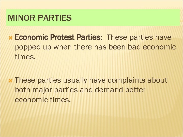 MINOR PARTIES Economic Protest Parties: These parties have popped up when there has been