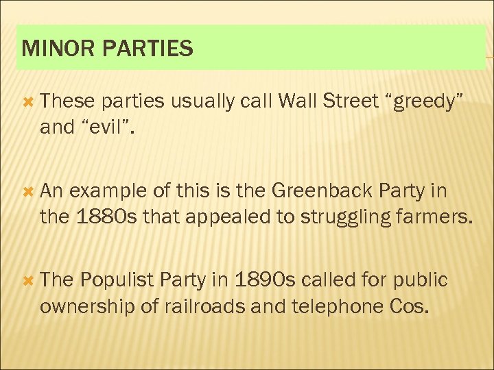 MINOR PARTIES These parties usually call Wall Street “greedy” and “evil”. An example of