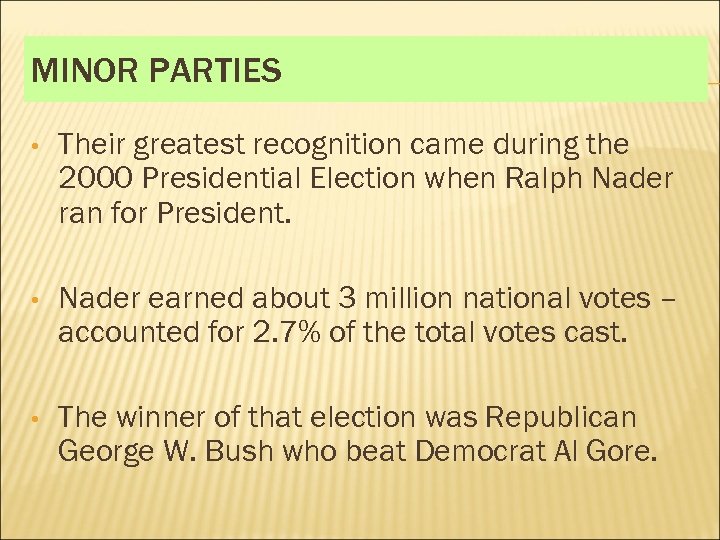MINOR PARTIES • Their greatest recognition came during the 2000 Presidential Election when Ralph