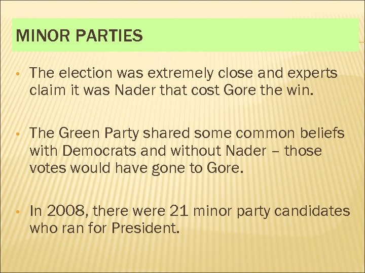 MINOR PARTIES • The election was extremely close and experts claim it was Nader