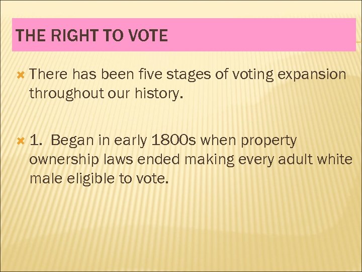 THE RIGHT TO VOTE There has been five stages of voting expansion throughout our