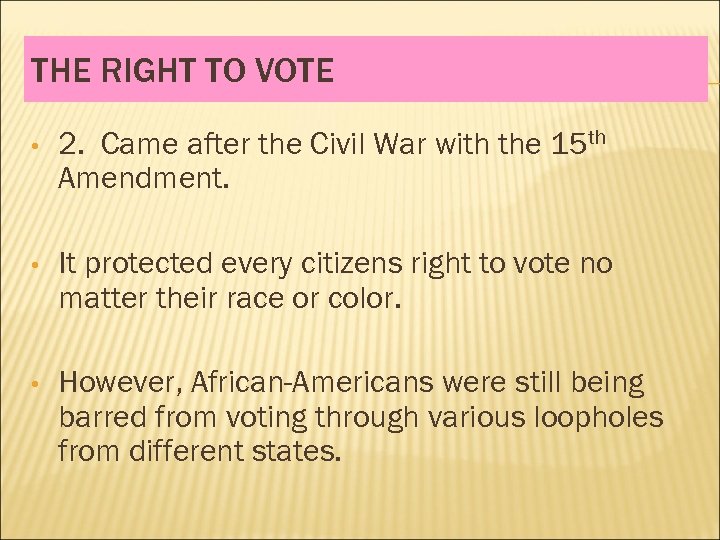THE RIGHT TO VOTE • 2. Came after the Civil War with the 15