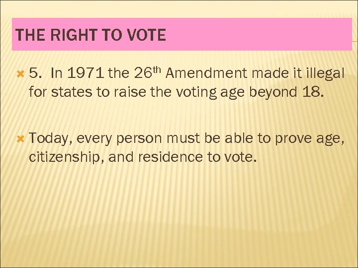THE RIGHT TO VOTE 5. In 1971 the 26 th Amendment made it illegal