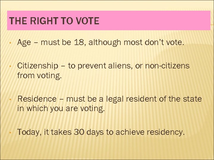 THE RIGHT TO VOTE • Age – must be 18, although most don’t vote.