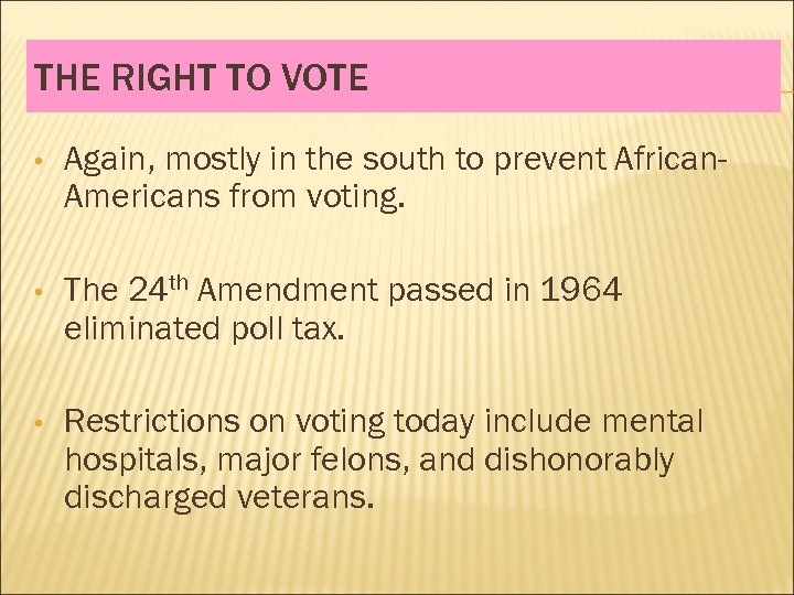THE RIGHT TO VOTE • Again, mostly in the south to prevent African. Americans