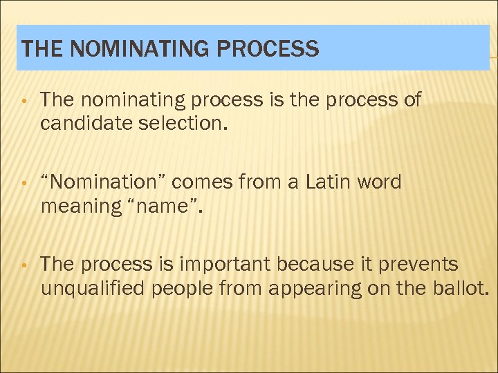 THE NOMINATING PROCESS • The nominating process is the process of candidate selection. •