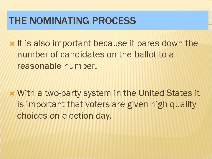 THE NOMINATING PROCESS It is also important because it pares down the number of