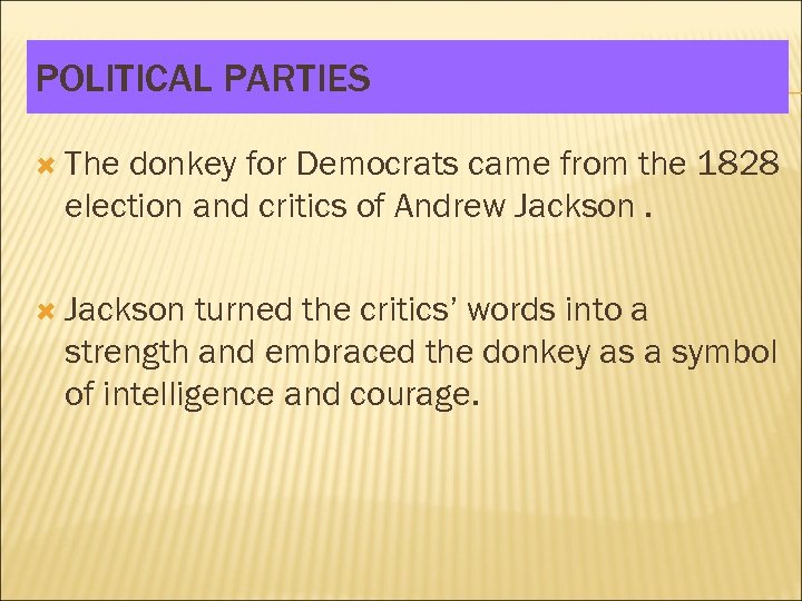 POLITICAL PARTIES The donkey for Democrats came from the 1828 election and critics of
