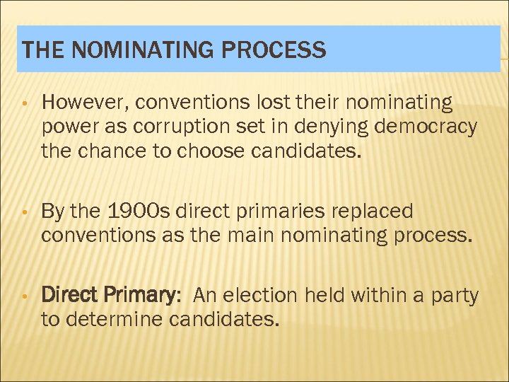 THE NOMINATING PROCESS • However, conventions lost their nominating power as corruption set in