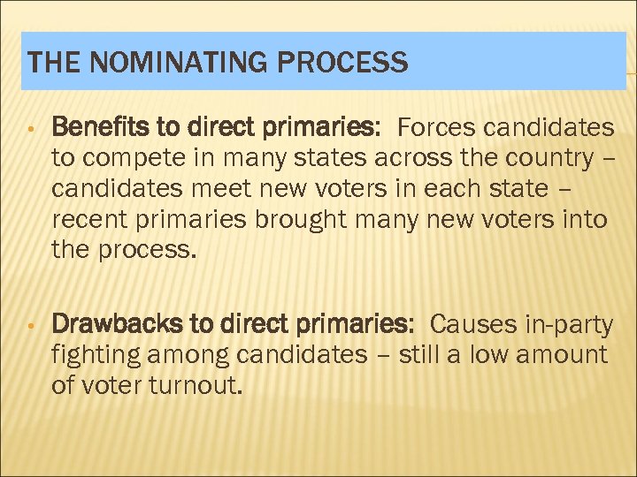 THE NOMINATING PROCESS • Benefits to direct primaries: Forces candidates to compete in many