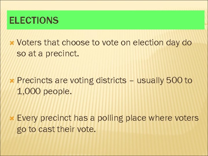 ELECTIONS Voters that choose to vote on election day do so at a precinct.