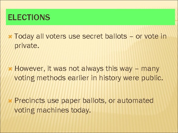 ELECTIONS Today all voters use secret ballots – or vote in private. However, it