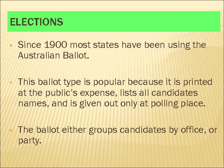 ELECTIONS • Since 1900 most states have been using the Australian Ballot. • This