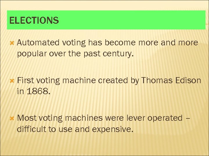 ELECTIONS Automated voting has become more and more popular over the past century. First