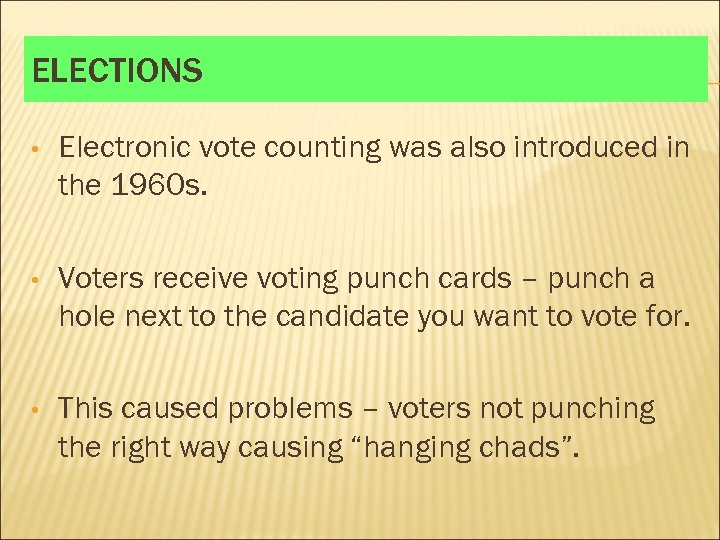 ELECTIONS • Electronic vote counting was also introduced in the 1960 s. • Voters