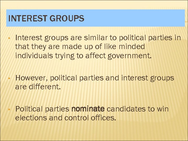 INTEREST GROUPS • Interest groups are similar to political parties in that they are