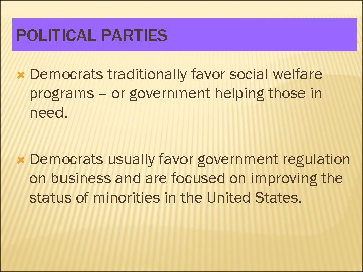 POLITICAL PARTIES Democrats traditionally favor social welfare programs – or government helping those in