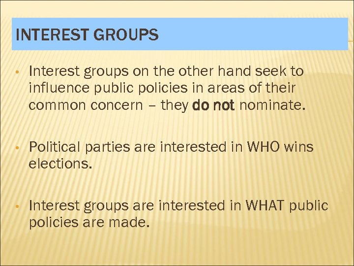 INTEREST GROUPS • Interest groups on the other hand seek to influence public policies