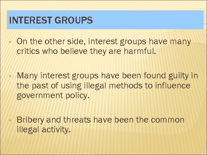 INTEREST GROUPS • On the other side, interest groups have many critics who believe