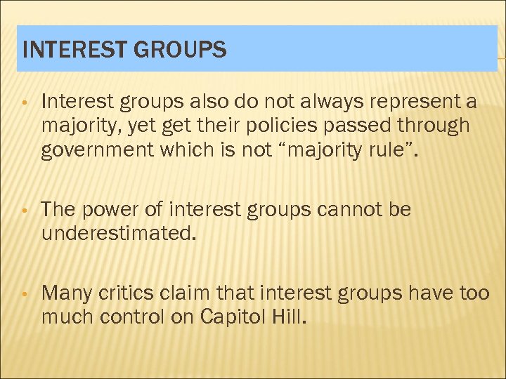 INTEREST GROUPS • Interest groups also do not always represent a majority, yet get
