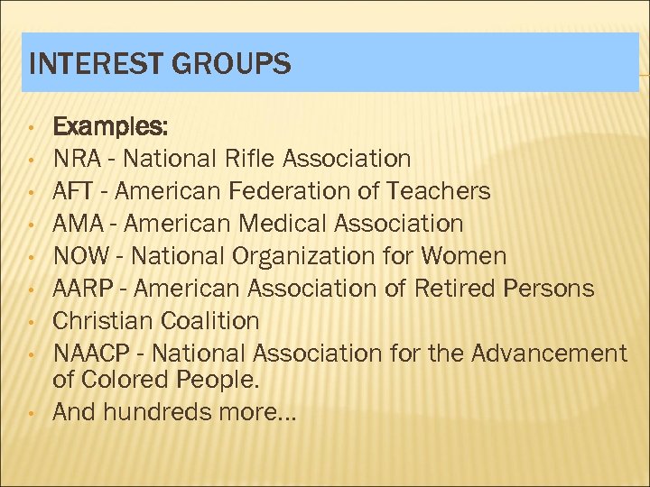 INTEREST GROUPS • • • Examples: NRA - National Rifle Association AFT - American