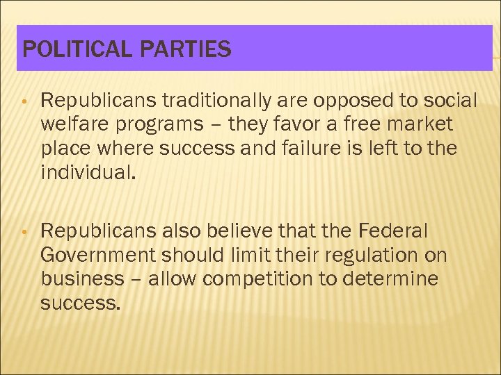 POLITICAL PARTIES • Republicans traditionally are opposed to social welfare programs – they favor