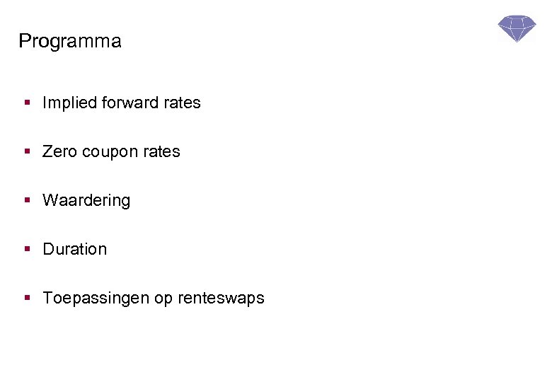 Programma § Implied forward rates § Zero coupon rates § Waardering § Duration §