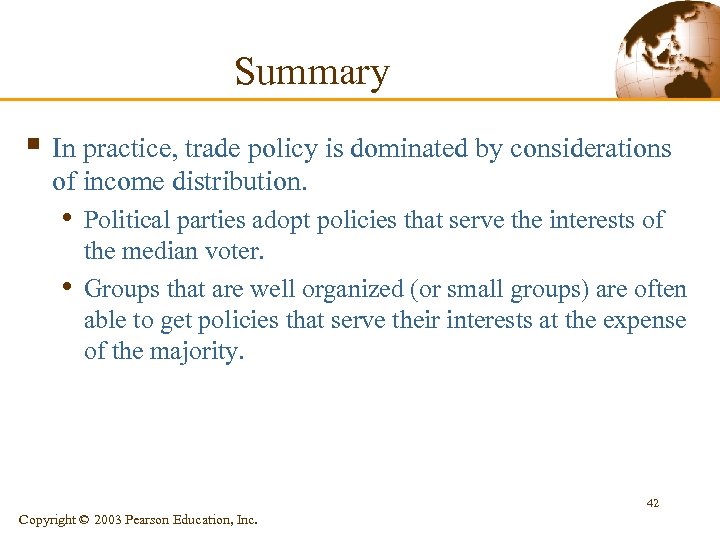 Summary § In practice, trade policy is dominated by considerations of income distribution. •