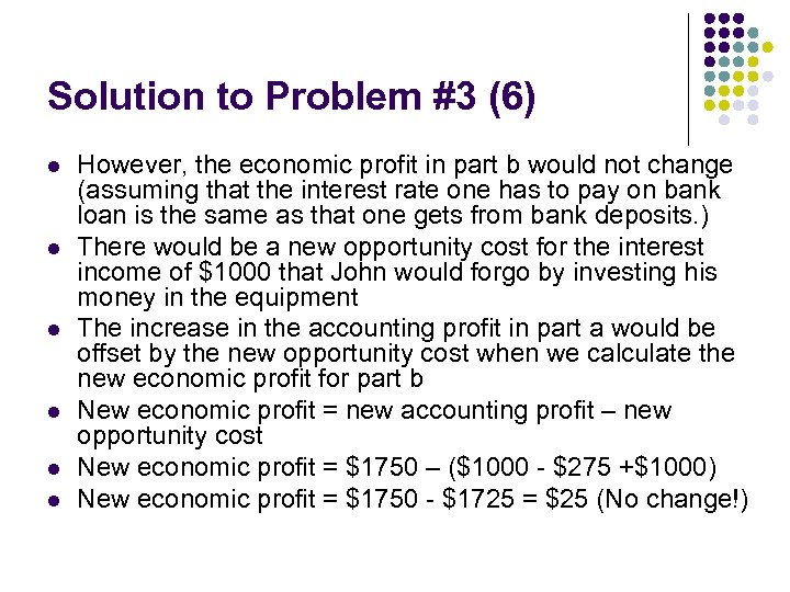 Solution to Problem #3 (6) l l l However, the economic profit in part