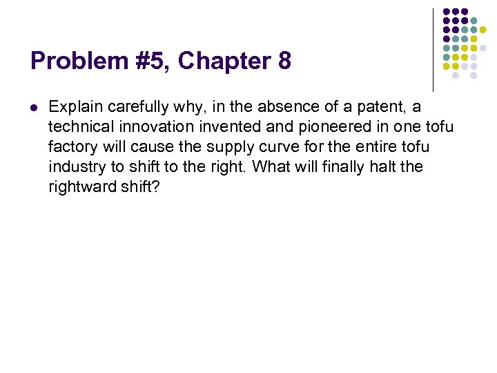 Problem #5, Chapter 8 l Explain carefully why, in the absence of a patent,