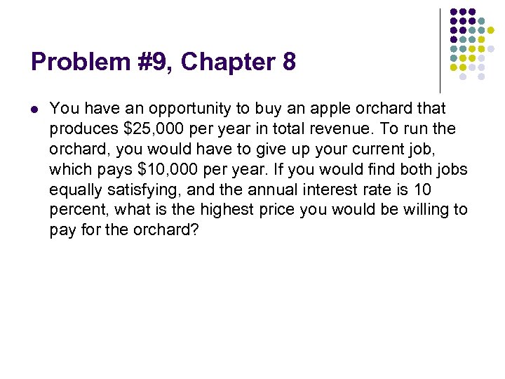 Problem #9, Chapter 8 l You have an opportunity to buy an apple orchard