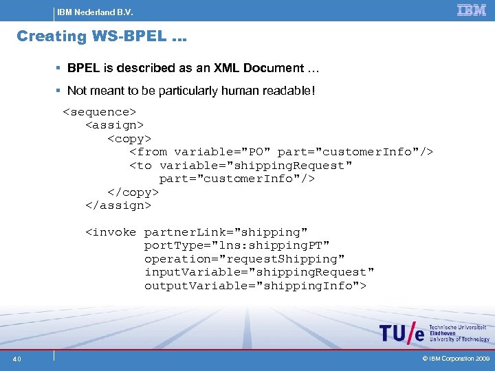 IBM Nederland B. V. Creating WS-BPEL … § BPEL is described as an XML