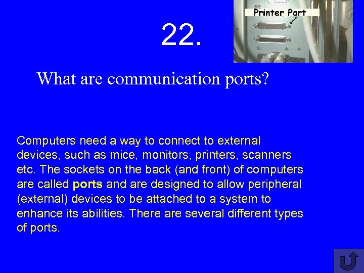 22. What are communication ports? Computers need a way to connect to external devices,