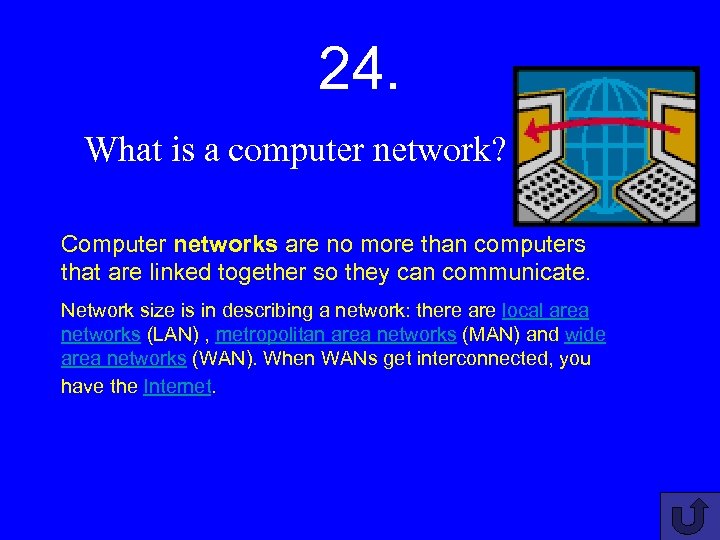 24. What is a computer network? Computer networks are no more than computers that