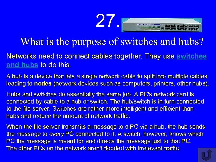 27. What is the purpose of switches and hubs? Networks need to connect cables