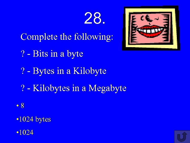 28. Complete the following: ? - Bits in a byte ? - Bytes in