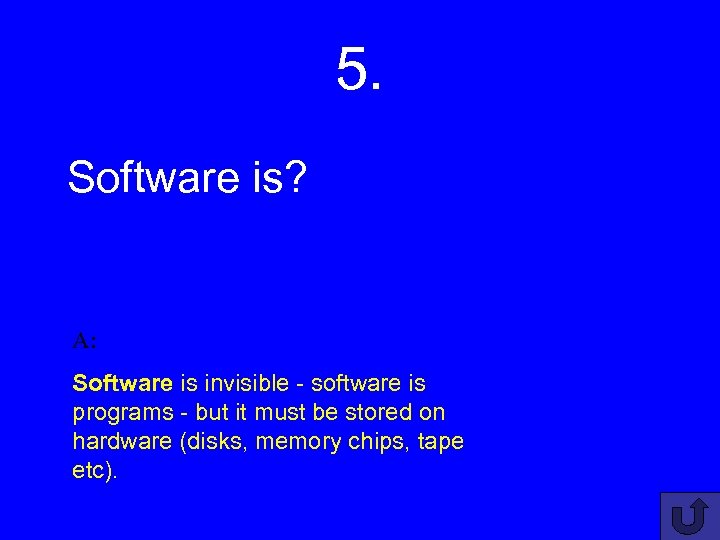 5. Software is? A: Software is invisible - software is programs - but it