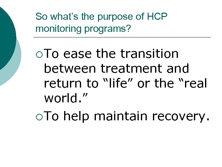 So what’s the purpose of HCP monitoring programs? ¡ To ease the transition between